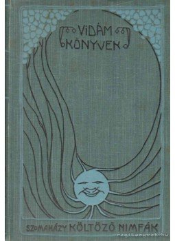 Szomaházy István - Költöző Nimfák Szomaházy István - Költöző Nimfák, Budapest 1905 antikvár könyv