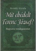 Krúdy Gyula - Mit ebédelt Ferenc József?