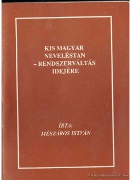 Mészáros István - Kis magyar neveléstan - rendszerváltás idejére Mészáros István - Kis magyar neveléstan - rendszerváltás idejére, 0 antikvár könyv
