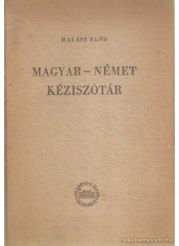Halász Előd - Magyar-német kéziszótár Halász Előd - Magyar-német kéziszótár, Budapest 1960 antikvár könyv