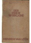 Loon, Hendrik Van - Der Überwirkliche