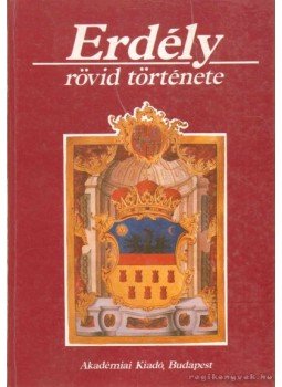 Barta Gábor, Bóna István, Makkai László, Vékony Gábor - Erdély rövid története Barta Gábor, Bóna István, Makkai László, Vékony Gábor - Erdély rövid története, Budapest 1993 antikvár könyv