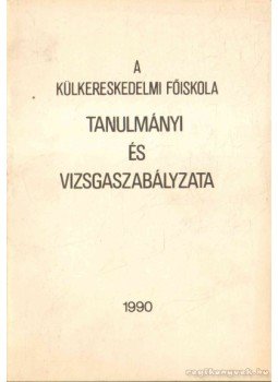  - A külkereskedelmi Főiskola tanulmányi és vizsgaszabályzata,  1990 antikvár könyv