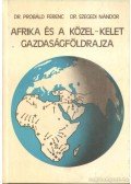 Probáld Ferenc Dr.,Szegedi Nándor Dr. - Afrika és a Közel-Kelet gazdaságföldrajza