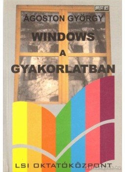 Ágoston Gábor - Windows a gyakorlatban Ágoston Gábor - Windows a gyakorlatban, Budapest 2000 antikvár könyv