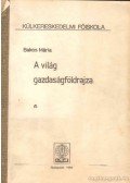 Bakos Mária - A világ gazdaságföldrajza