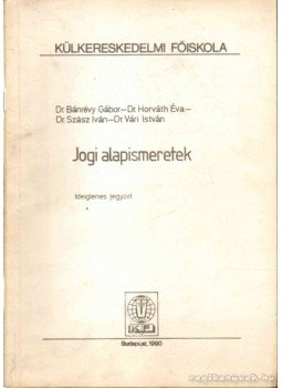 Bánrévy Gábor, Dr. Horváth Éva, Dr. Szász Iván, Dr. Vári István - Jogi alapismeretek Bánrévy Gábor, Dr. Horváth Éva, Dr. Szász Iván, Dr. Vári István - Jogi alapismeretek, Budapest 1990 antikvár könyv