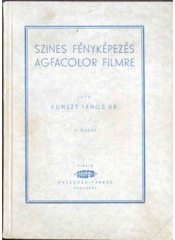 Kunszt János dr. - Szines fényképezés Agfacolor filmre Kunszt János dr. - Szines fényképezés Agfacolor filmre, 0 antikvár könyv