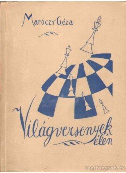 Maróczy Géza - Világversenyek élén Maróczy Géza - Világversenyek élén, 1943 antikvár könyv