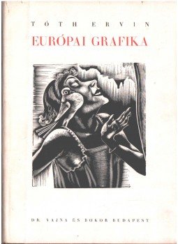 Tóth Ervin - Európai grafika Tóth Ervin - Európai grafika, Budapest 1943 antikvár könyv