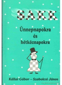 Kállai Gábor, Szabolcsi János - Sakk ünnepnapokra és hétköznapokra,  0 antikvár könyv