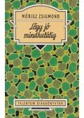 Móricz Zsigmond - Légy jó mindhalálig