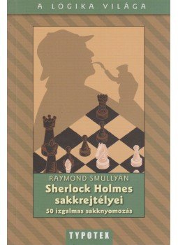Raymond Smullyan - Sherlock Holmes sakkrejtélyei - 50 izgalmas sakknyomozás, Budapest 2007 antikvár könyv