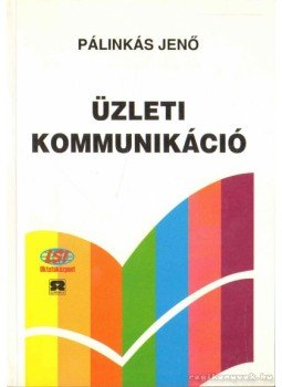 Dr. Pálinkás Jenő - Üzleti kommunikáció Dr. Pálinkás Jenő - Üzleti kommunikáció, Budapest 2000 antikvár könyv