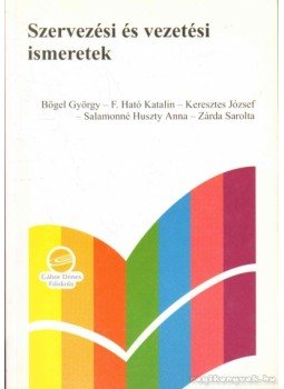 Bőgel György - Szervezési és vezetési ismeretek Bőgel György - Szervezési és vezetési ismeretek, Budapest 2001 antikvár könyv