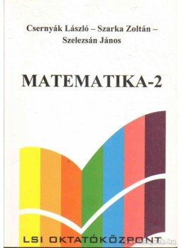 Dr. Csernyák László, Dr. Szarka Zoltán, Dr. Szelezsán János - Matematika II. Dr. Csernyák László, Dr. Szarka Zoltán, Dr. Szelezsán János - Matematika II., Budapest 0 antikvár könyv