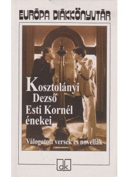 Kosztolányi Dezső - Esti Kornél énekei Kosztolányi Dezső - Esti Kornél énekei, Budapest 2005 antikvár könyv