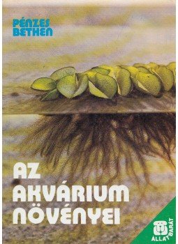 Pénzes Bethen - Az akvárium növényei Pénzes Bethen - Az akvárium növényei, Budapest 1990 antikvár könyv
