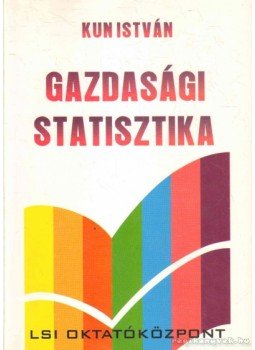 Dr. Kun István - Gazdasági statisztika Dr. Kun István - Gazdasági statisztika, Budapest 1998 antikvár könyv