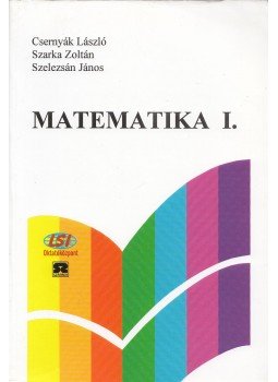 Dr. Csernyák László, Dr. Szarka Zoltán, Dr. Szelezsán János - Matematika I. Dr. Csernyák László, Dr. Szarka Zoltán, Dr. Szelezsán János - Matematika I., Budapest 1994 antikvár könyv