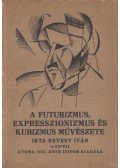 Hevesy Iván - A futurizmus, expresszionizmus és kubizmus művészete