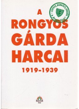 Bálint István János (szerk.) - A Rongyos Gárda harcai 1919-1939 Bálint István János (szerk.) - A Rongyos Gárda harcai 1919-1939, Budapest 1999 antikvár könyv