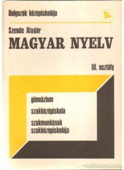 Szende Aladár - Magyar nyelv III. osztály Szende Aladár - Magyar nyelv III. osztály, 1987 antikvár könyv