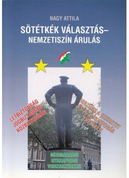 Nagy Attila - Sötétkék választás - nemzetiszín árulás Nagy Attila - Sötétkék választás - nemzetiszín árulás, Debrecen 2002 antikvár könyv