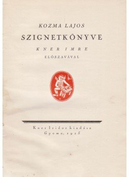 Kozma Lajos - Kozma Lajos szignetkönyve Kozma Lajos - Kozma Lajos szignetkönyve, Gyoma 1925 antikvár könyv