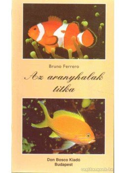 Ferrero, Bruno - Az aranyhalak titka Ferrero, Bruno - Az aranyhalak titka, Budapest 2001 antikvár könyv