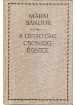 Márai Sándor - A gyertyák csonkig égnek Márai Sándor - A gyertyák csonkig égnek, Budapest 2005 antikvár könyv