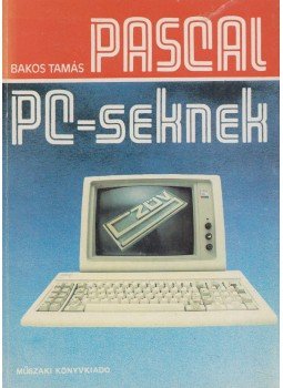 Bakos Tamás - Pascal PC-seknek Bakos Tamás - Pascal PC-seknek, Budapest 1986 antikvár könyv