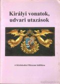 Cennerné Wilhelmb Gizella,Frisnyák Zsuzsa - Királyi vonatok, udvari utazások