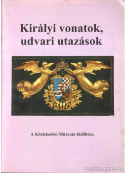 Cennerné Wilhelmb Gizella, Frisnyák Zsuzsa - Királyi vonatok, udvari utazások Cennerné Wilhelmb Gizella, Frisnyák Zsuzsa - Királyi vonatok, udvari utazások, 1994 antikvár könyv