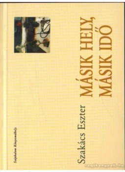 Szakács Eszter - Másik hely, másik idő Szakács Eszter - Másik hely, másik idő, 1999 antikvár könyv