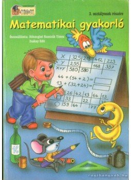 Diószeginé Nanszák Tímea, Zsákay Edit - Matematikai gyakorló Diószeginé Nanszák Tímea, Zsákay Edit - Matematikai gyakorló, 0 antikvár könyv