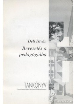 Deli István - Bevezetés a pedagógiába Deli István - Bevezetés a pedagógiába, Kaposvár 1998 antikvár könyv