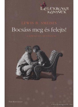 Lewis B. Smedes - Bocsáss meg és felejts! Lewis B. Smedes - Bocsáss meg és felejts!, 2012 antikvár könyv