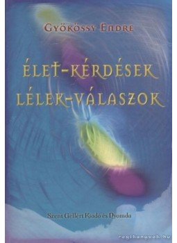 Gyökössy Endre - Élet-kérdések - Lélek-válaszok Gyökössy Endre - Élet-kérdések - Lélek-válaszok, Budapest 0 antikvár könyv