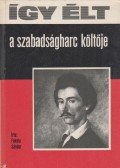 Fekete Sándor - Így élt a szabadságharc költője