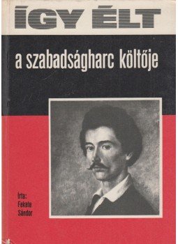 Fekete Sándor - Így élt a szabadságharc költője Fekete Sándor - Így élt a szabadságharc költője, Budapest 1977 antikvár könyv