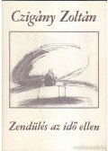 Czigány Zoltán - Zendülés az idő ellen