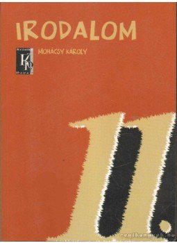 Mohácsy Károly - Irodalom 11. Mohácsy Károly - Irodalom 11., Budapest 2010 antikvár könyv