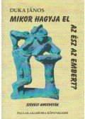 Duka János - Mikor hagyja el az ész az embert?