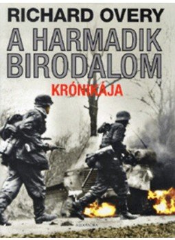Overy, Richard - A Harmadik Birodalom krónikája Overy, Richard - A Harmadik Birodalom krónikája, Pécs 2012 antikvár könyv