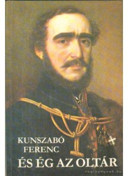 Kunszabó Ferenc - És ég az oltár Kunszabó Ferenc - És ég az oltár, 1984 antikvár könyv