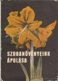 Szűcs Lajos,Sárvári József - Szobanövényeink ápolása