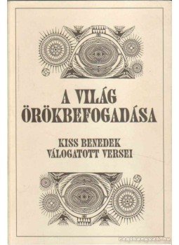 Kiss Benedek - A világ örökbefogadása Kiss Benedek - A világ örökbefogadása, 1993 antikvár könyv