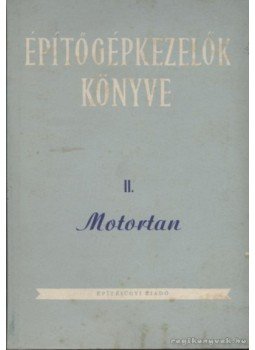 Horváth Béla, Madách Imre, Haag Dezső, Bordi György, H. Veress Lajos - Motortan Horváth Béla, Madách Imre, Haag Dezső, Bordi György, H. Veress Lajos - Motortan, Budapest 1953 antikvár könyv