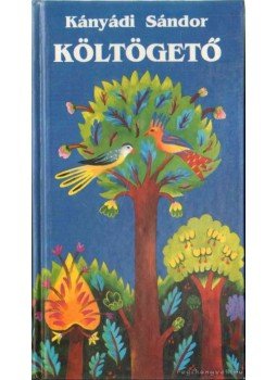 Kányádi Sándor - Költögető Kányádi Sándor - Költögető, Budapest 1991 antikvár könyv